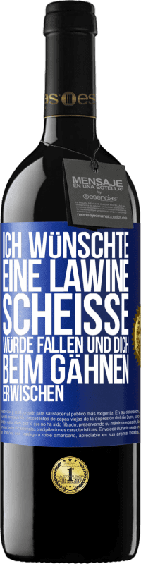 39,95 € Kostenloser Versand | Rotwein RED Ausgabe MBE Reserve Ich wünschte, eine Lawine Scheiße würde fallen und dich beim Gähnen erwischen Blaue Markierung. Anpassbares Etikett Reserve 12 Monate Ernte 2014 Tempranillo