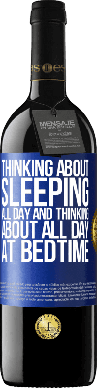 39,95 € Free Shipping | Red Wine RED Edition MBE Reserve Thinking about sleeping all day and thinking about all day at bedtime Blue Label. Customizable label Reserve 12 Months Harvest 2014 Tempranillo