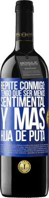 39,95 € Envío gratis | Vino Tinto Edición RED MBE Reserva Repite conmigo: Tengo que ser menos sentimental y más hija de puta Etiqueta Azul. Etiqueta personalizable Reserva 12 Meses Cosecha 2014 Tempranillo