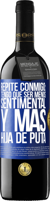 39,95 € Envío gratis | Vino Tinto Edición RED MBE Reserva Repite conmigo: Tengo que ser menos sentimental y más hija de puta Etiqueta Azul. Etiqueta personalizable Reserva 12 Meses Cosecha 2015 Tempranillo