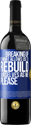 39,95 € Free Shipping | Red Wine RED Edition MBE Reserve Breaking up is what allows us to rebuild ourselves as we please Blue Label. Customizable label Reserve 12 Months Harvest 2016 Tempranillo