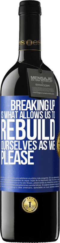 39,95 € Free Shipping | Red Wine RED Edition MBE Reserve Breaking up is what allows us to rebuild ourselves as we please Blue Label. Customizable label Reserve 12 Months Harvest 2014 Tempranillo