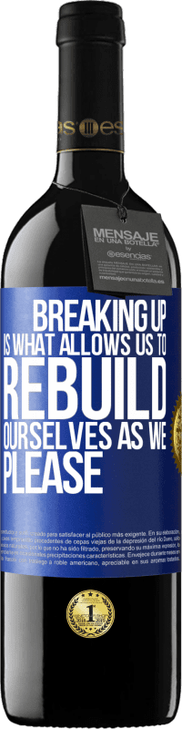 39,95 € Free Shipping | Red Wine RED Edition MBE Reserve Breaking up is what allows us to rebuild ourselves as we please Blue Label. Customizable label Reserve 12 Months Harvest 2015 Tempranillo