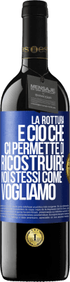 39,95 € Spedizione Gratuita | Vino rosso Edizione RED MBE Riserva La rottura è ciò che ci permette di ricostruire noi stessi come vogliamo Etichetta Blu. Etichetta personalizzabile Riserva 12 Mesi Raccogliere 2015 Tempranillo