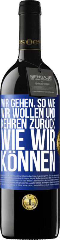 39,95 € Kostenloser Versand | Rotwein RED Ausgabe MBE Reserve Wir gehen, so wie wir wollen und kehren zurück, wie wir können Blaue Markierung. Anpassbares Etikett Reserve 12 Monate Ernte 2014 Tempranillo