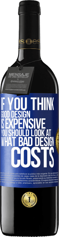39,95 € Free Shipping | Red Wine RED Edition MBE Reserve If you think good design is expensive, you should look at what bad design costs Blue Label. Customizable label Reserve 12 Months Harvest 2016 Tempranillo