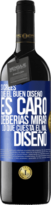 39,95 € Envío gratis | Vino Tinto Edición RED MBE Reserva Si crees que el buen diseño es caro, deberías mirar lo que cuesta el mal diseño Etiqueta Azul. Etiqueta personalizable Reserva 12 Meses Cosecha 2015 Tempranillo