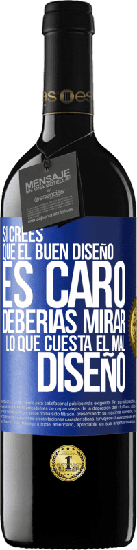 39,95 € Envío gratis | Vino Tinto Edición RED MBE Reserva Si crees que el buen diseño es caro, deberías mirar lo que cuesta el mal diseño Etiqueta Azul. Etiqueta personalizable Reserva 12 Meses Cosecha 2016 Tempranillo