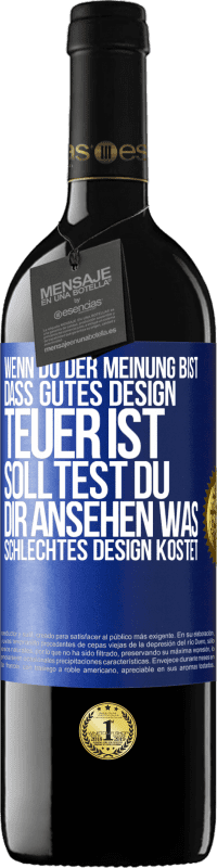 39,95 € Kostenloser Versand | Rotwein RED Ausgabe MBE Reserve Wenn du der Meinung bist, dass gutes Design teuer ist, solltest du dir ansehen, was schlechtes Design kostet Blaue Markierung. Anpassbares Etikett Reserve 12 Monate Ernte 2016 Tempranillo