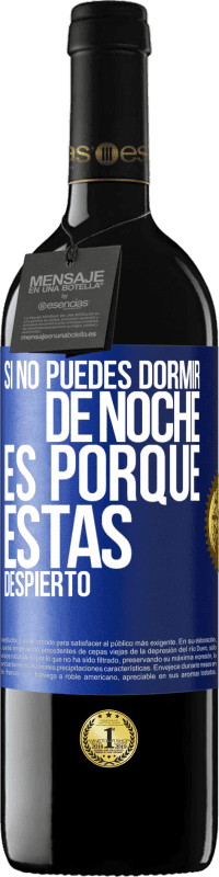 39,95 € Envío gratis | Vino Tinto Edición RED MBE Reserva Si no puedes dormir de noche es porque estás despierto Etiqueta Azul. Etiqueta personalizable Reserva 12 Meses Cosecha 2015 Tempranillo