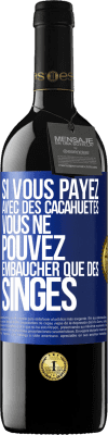 39,95 € Envoi gratuit | Vin rouge Édition RED MBE Réserve Si vous payez avec des cacahuètes, vous ne pouvez embaucher que des singes Étiquette Bleue. Étiquette personnalisable Réserve 12 Mois Récolte 2014 Tempranillo