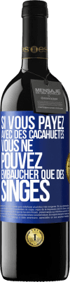 39,95 € Envoi gratuit | Vin rouge Édition RED MBE Réserve Si vous payez avec des cacahuètes, vous ne pouvez embaucher que des singes Étiquette Bleue. Étiquette personnalisable Réserve 12 Mois Récolte 2016 Tempranillo