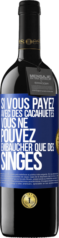 39,95 € Envoi gratuit | Vin rouge Édition RED MBE Réserve Si vous payez avec des cacahuètes, vous ne pouvez embaucher que des singes Étiquette Bleue. Étiquette personnalisable Réserve 12 Mois Récolte 2015 Tempranillo