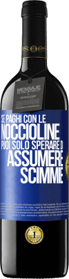 39,95 € Spedizione Gratuita | Vino rosso Edizione RED MBE Riserva Se paghi con le noccioline, puoi solo sperare di assumere scimmie Etichetta Blu. Etichetta personalizzabile Riserva 12 Mesi Raccogliere 2015 Tempranillo