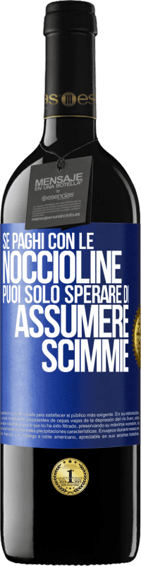 39,95 € Spedizione Gratuita | Vino rosso Edizione RED MBE Riserva Se paghi con le noccioline, puoi solo sperare di assumere scimmie Etichetta Blu. Etichetta personalizzabile Riserva 12 Mesi Raccogliere 2014 Tempranillo