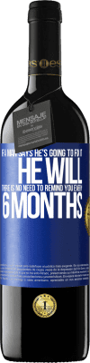 39,95 € Free Shipping | Red Wine RED Edition MBE Reserve If a man says he's going to fix it, he will. There is no need to remind you every 6 months Blue Label. Customizable label Reserve 12 Months Harvest 2016 Tempranillo