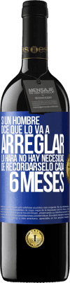 39,95 € Envío gratis | Vino Tinto Edición RED MBE Reserva Si un hombre dice que lo va a arreglar, lo hará. No hay necesidad de recordárselo cada 6 meses Etiqueta Azul. Etiqueta personalizable Reserva 12 Meses Cosecha 2014 Tempranillo