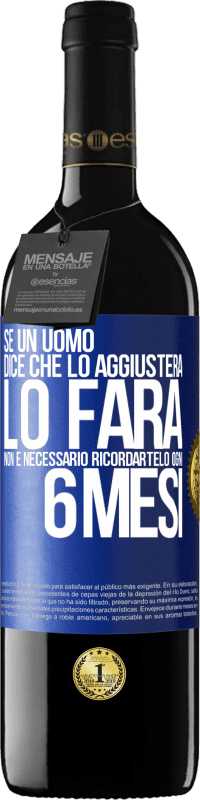 39,95 € Spedizione Gratuita | Vino rosso Edizione RED MBE Riserva Se un uomo dice che lo aggiusterà, lo farà. Non è necessario ricordartelo ogni 6 mesi Etichetta Blu. Etichetta personalizzabile Riserva 12 Mesi Raccogliere 2016 Tempranillo