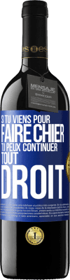 39,95 € Envoi gratuit | Vin rouge Édition RED MBE Réserve Si tu viens pour faire chier, tu peux continuer tout droit Étiquette Bleue. Étiquette personnalisable Réserve 12 Mois Récolte 2014 Tempranillo