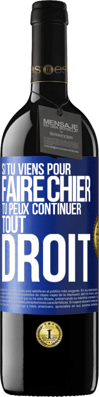 39,95 € Envoi gratuit | Vin rouge Édition RED MBE Réserve Si tu viens pour faire chier, tu peux continuer tout droit Étiquette Bleue. Étiquette personnalisable Réserve 12 Mois Récolte 2015 Tempranillo