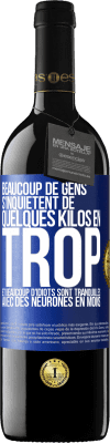 39,95 € Envoi gratuit | Vin rouge Édition RED MBE Réserve Beaucoup de gens s'inquiétent de quelques kilos en trop et beaucoup d'idiots sont tranquilles avec des neurones en moins Étiquette Bleue. Étiquette personnalisable Réserve 12 Mois Récolte 2014 Tempranillo