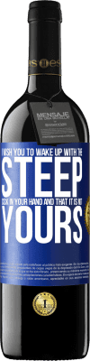 39,95 € Free Shipping | Red Wine RED Edition MBE Reserve I wish you to wake up with the steep cock in your hand and that it is not yours Blue Label. Customizable label Reserve 12 Months Harvest 2015 Tempranillo