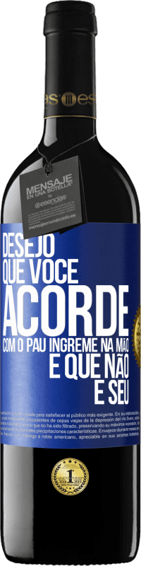 39,95 € Envio grátis | Vinho tinto Edição RED MBE Reserva Desejo que você acorde com o pau íngreme na mão e que não é seu Etiqueta Azul. Etiqueta personalizável Reserva 12 Meses Colheita 2014 Tempranillo