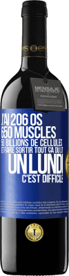 39,95 € Envoi gratuit | Vin rouge Édition RED MBE Réserve J'ai 206 os, 650 muscles, 50 billions de cellules et faire sortir tout ça du lit un lundi c'est difficile Étiquette Bleue. Étiquette personnalisable Réserve 12 Mois Récolte 2015 Tempranillo