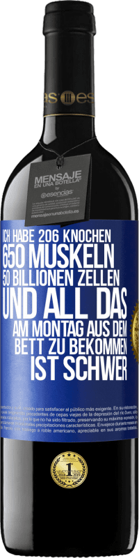 39,95 € Kostenloser Versand | Rotwein RED Ausgabe MBE Reserve Ich habe 206 Knochen, 650 Muskeln, 50 Billionen Zellen und all das am Montag aus dem Bett zu bekommen ist schwer Blaue Markierung. Anpassbares Etikett Reserve 12 Monate Ernte 2014 Tempranillo