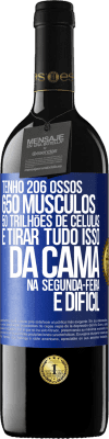 39,95 € Envio grátis | Vinho tinto Edição RED MBE Reserva Tenho 206 ossos, 650 músculos, 50 trilhões de células e tirar tudo isso da cama na segunda-feira é difícil Etiqueta Azul. Etiqueta personalizável Reserva 12 Meses Colheita 2014 Tempranillo