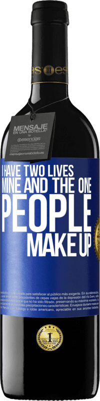 39,95 € Free Shipping | Red Wine RED Edition MBE Reserve I have two lives. Mine and the one people make up Blue Label. Customizable label Reserve 12 Months Harvest 2014 Tempranillo