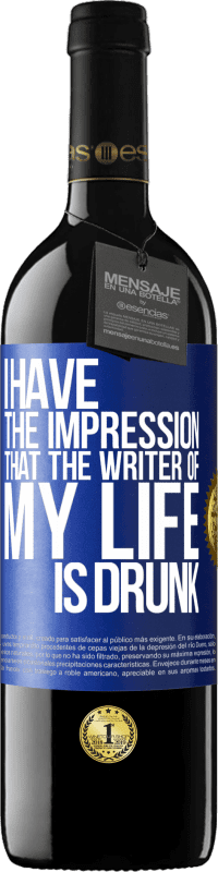 39,95 € Free Shipping | Red Wine RED Edition MBE Reserve I have the impression that the writer of my life is drunk Blue Label. Customizable label Reserve 12 Months Harvest 2014 Tempranillo