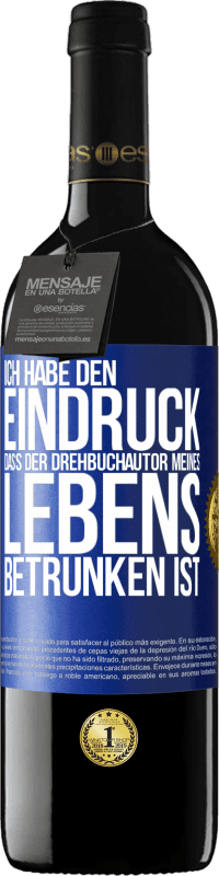 39,95 € Kostenloser Versand | Rotwein RED Ausgabe MBE Reserve Ich habe den Eindruck, dass der Drehbuchautor meines Lebens betrunken ist Blaue Markierung. Anpassbares Etikett Reserve 12 Monate Ernte 2014 Tempranillo