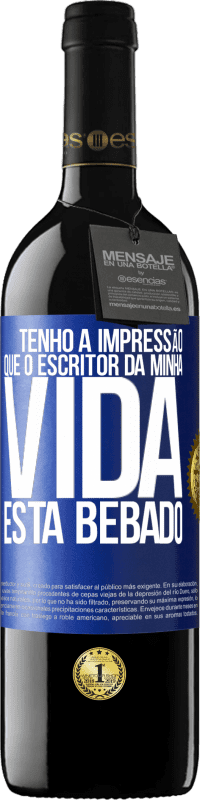 39,95 € Envio grátis | Vinho tinto Edição RED MBE Reserva Tenho a impressão que o escritor da minha vida está bêbado Etiqueta Azul. Etiqueta personalizável Reserva 12 Meses Colheita 2015 Tempranillo