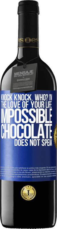 39,95 € Free Shipping | Red Wine RED Edition MBE Reserve Knock Knock. Who? I'm the love of your life. Impossible, chocolate does not speak Blue Label. Customizable label Reserve 12 Months Harvest 2014 Tempranillo