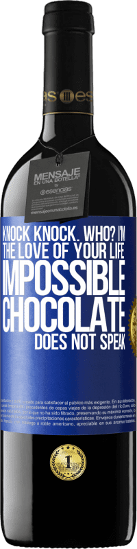 39,95 € Free Shipping | Red Wine RED Edition MBE Reserve Knock Knock. Who? I'm the love of your life. Impossible, chocolate does not speak Blue Label. Customizable label Reserve 12 Months Harvest 2016 Tempranillo