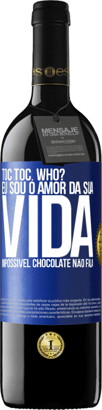 39,95 € Envio grátis | Vinho tinto Edição RED MBE Reserva TOC Toc. Who? Eu sou o amor da sua vida. Impossível chocolate não fala Etiqueta Azul. Etiqueta personalizável Reserva 12 Meses Colheita 2014 Tempranillo