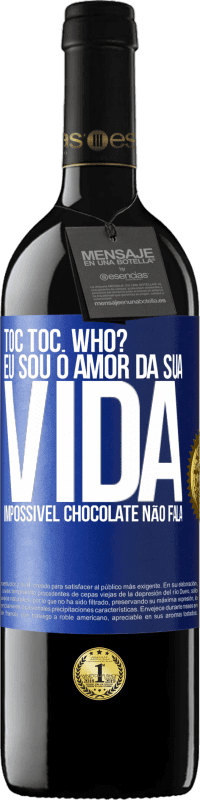 39,95 € Envio grátis | Vinho tinto Edição RED MBE Reserva TOC Toc. Who? Eu sou o amor da sua vida. Impossível chocolate não fala Etiqueta Azul. Etiqueta personalizável Reserva 12 Meses Colheita 2016 Tempranillo