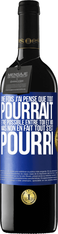 39,95 € Envoi gratuit | Vin rouge Édition RED MBE Réserve Une fois j'ai pensé que tout pourrait être possible entre toi et moi. Mais, non, en fait tout s'est pourri Étiquette Bleue. Étiquette personnalisable Réserve 12 Mois Récolte 2015 Tempranillo