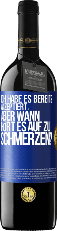 39,95 € Kostenloser Versand | Rotwein RED Ausgabe MBE Reserve Ich habe es bereits akzeptiert, aber wann hört es auf zu schmerzen? Blaue Markierung. Anpassbares Etikett Reserve 12 Monate Ernte 2014 Tempranillo