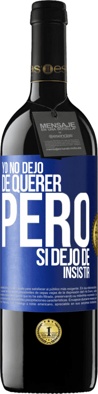 39,95 € Envío gratis | Vino Tinto Edición RED MBE Reserva Yo no dejo de querer pero si dejo de insistir Etiqueta Azul. Etiqueta personalizable Reserva 12 Meses Cosecha 2014 Tempranillo