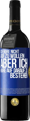 39,95 € Kostenloser Versand | Rotwein RED Ausgabe MBE Reserve Ich höre nicht auf zu wollen, aber ich höre auf darauf zu bestehen Blaue Markierung. Anpassbares Etikett Reserve 12 Monate Ernte 2014 Tempranillo