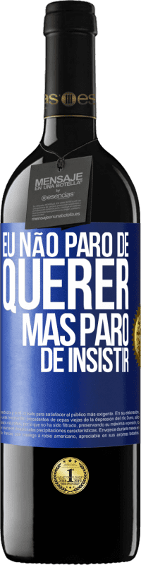 39,95 € Envio grátis | Vinho tinto Edição RED MBE Reserva Eu não paro de querer, mas paro de insistir Etiqueta Azul. Etiqueta personalizável Reserva 12 Meses Colheita 2014 Tempranillo