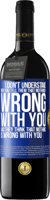 39,95 € Free Shipping | Red Wine RED Edition MBE Reserve I don't understand men. You tell them that nothing is wrong with you and they think that nothing is wrong with you Blue Label. Customizable label Reserve 12 Months Harvest 2016 Tempranillo