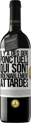 39,95 € Envoi gratuit | Vin rouge Édition RED MBE Réserve Il y a des gens ponctuels qui sont indéniablement attardés Étiquette Blanche. Étiquette personnalisable Réserve 12 Mois Récolte 2016 Tempranillo