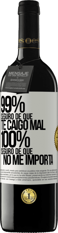 39,95 € Envío gratis | Vino Tinto Edición RED MBE Reserva 99% seguro de que te caigo mal. 100% seguro de que no me importa Etiqueta Blanca. Etiqueta personalizable Reserva 12 Meses Cosecha 2015 Tempranillo