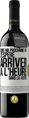 39,95 € Envoi gratuit | Vin rouge Édition RED MBE Réserve Dans ma prochaine vie, j'espère arriver à l'heure dans la vôtre Étiquette Blanche. Étiquette personnalisable Réserve 12 Mois Récolte 2014 Tempranillo