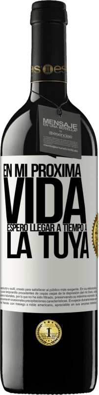 39,95 € Envío gratis | Vino Tinto Edición RED MBE Reserva En mi próxima vida, espero llegar a tiempo a la tuya Etiqueta Blanca. Etiqueta personalizable Reserva 12 Meses Cosecha 2015 Tempranillo