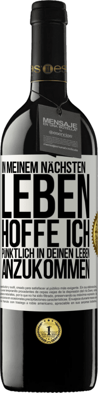 39,95 € Kostenloser Versand | Rotwein RED Ausgabe MBE Reserve In meinem nächsten Leben hoffe ich, pünktlich in deinen Leben anzukommen Weißes Etikett. Anpassbares Etikett Reserve 12 Monate Ernte 2015 Tempranillo