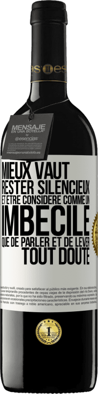 39,95 € Envoi gratuit | Vin rouge Édition RED MBE Réserve Mieux vaut rester silencieux et être considéré comme un imbécile que de parler et de lever tout doute Étiquette Blanche. Étiquette personnalisable Réserve 12 Mois Récolte 2015 Tempranillo